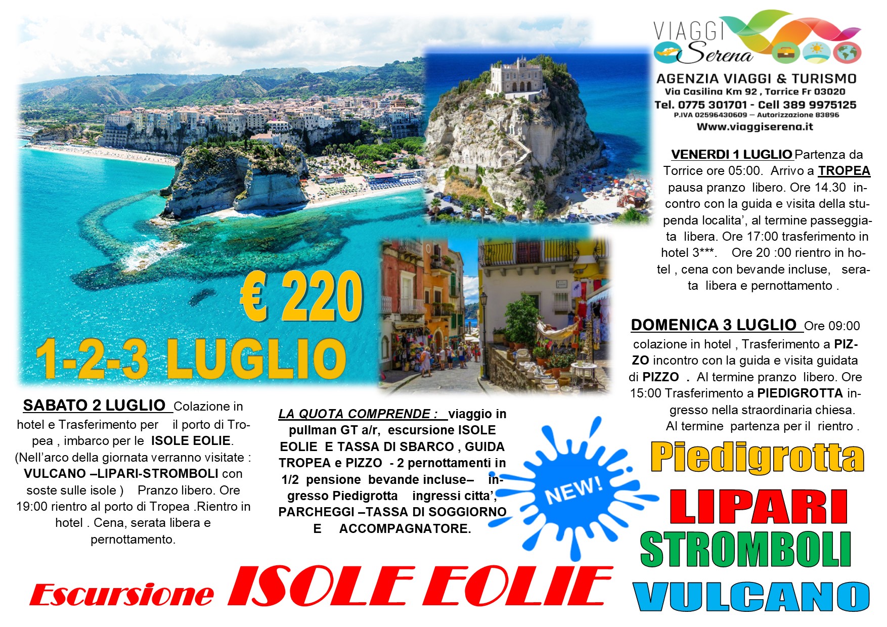 Viaggi di Gruppo: Isole EOLIE, Tropea, Pizzo Calabro & Piedigrotta 1-2-3 Luglio € 220,00