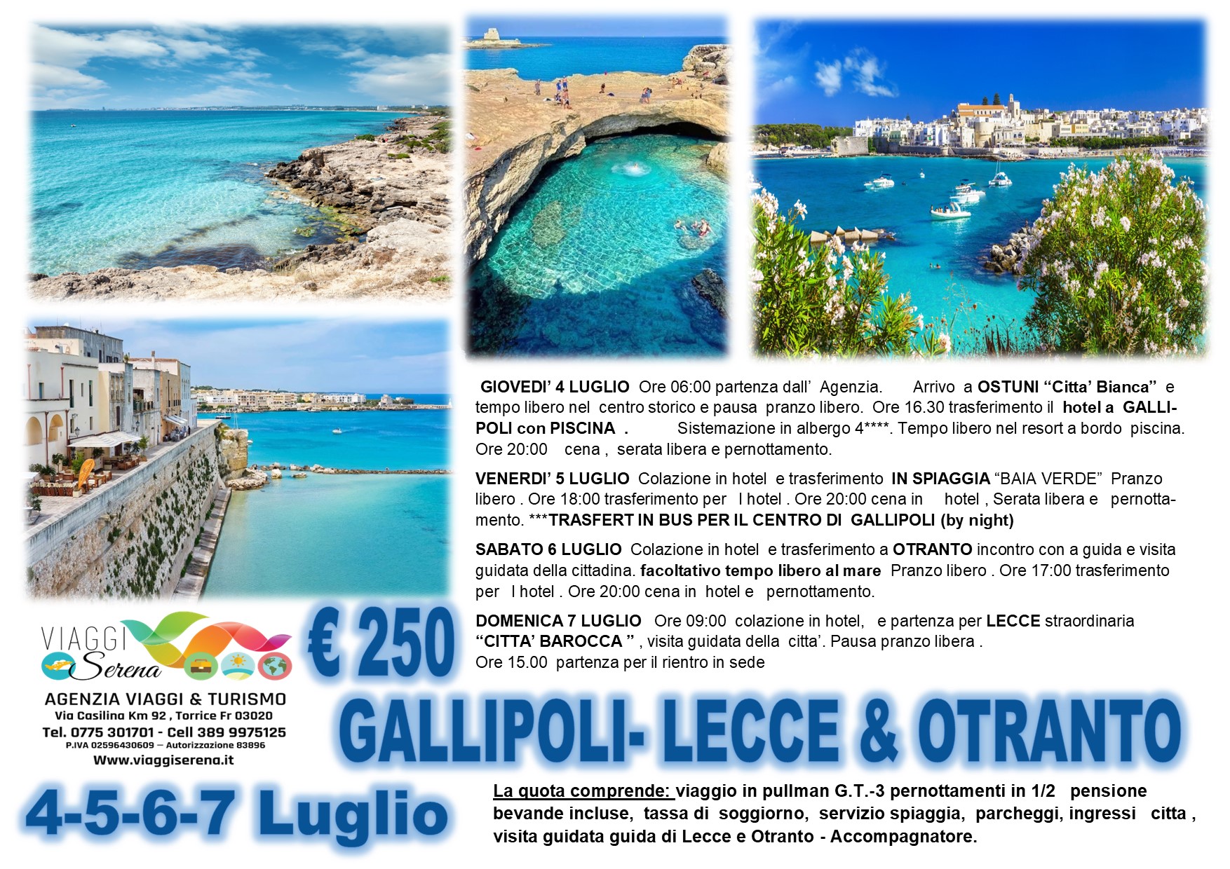 Viaggi di gruppo: Gallipoli, Ostuni, Otranto, Lecce e Spiaggia di Baia Verde 4-5-6-7 Luglio €250,00
